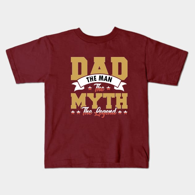 Dad, The Man, The Myth, The Legend Kids T-Shirt by sayed20